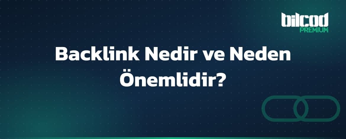 Backlink Nedir ve SEO için Neden Bu Kadar Önemlidir?