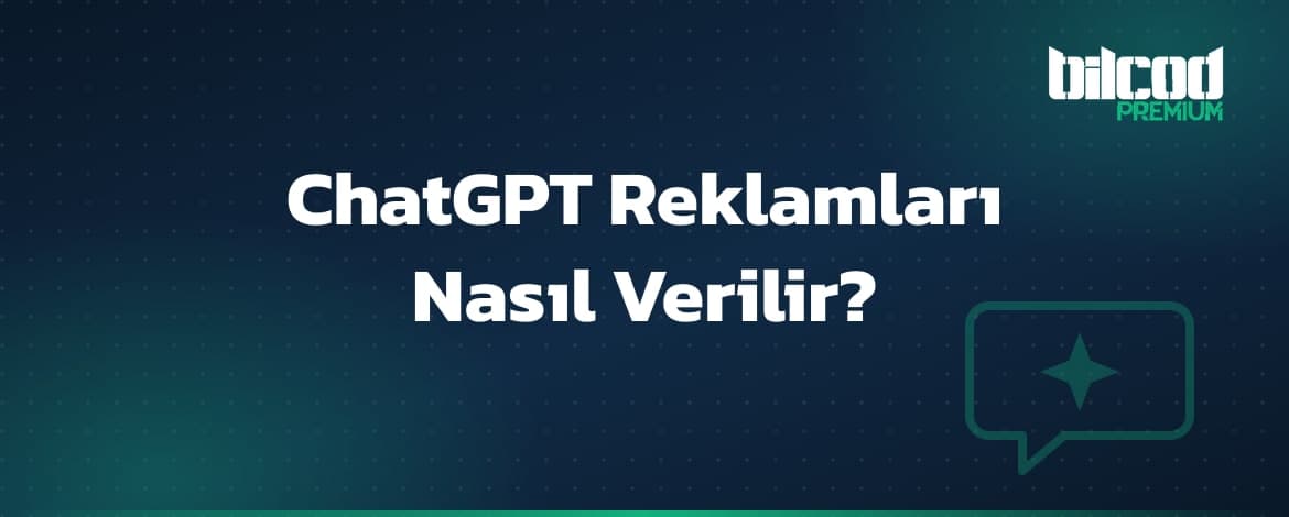 ChatGPT Reklamları 2027: Nasıl Verilir, Ne Kadar Tutar?
