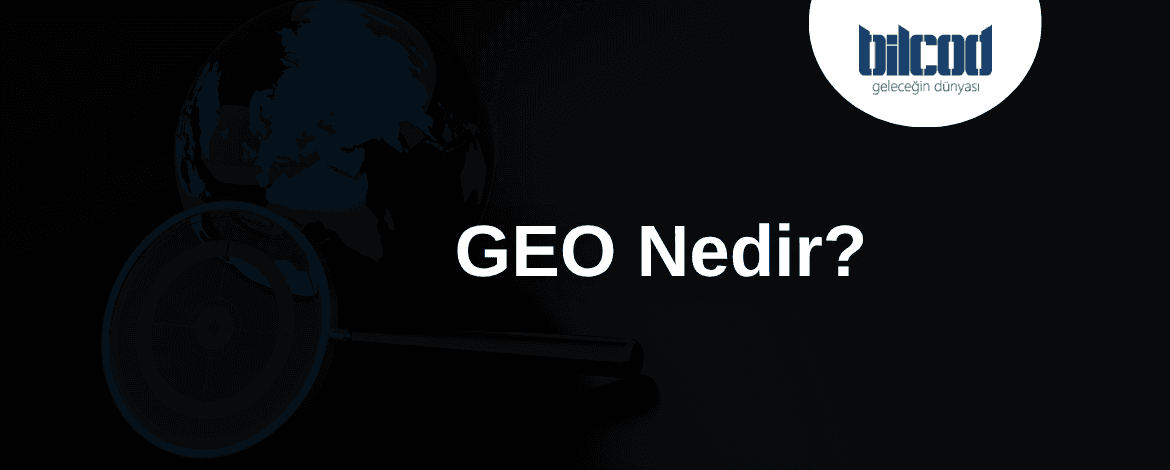 GEO (Generative Engine Optimization) Nedir?