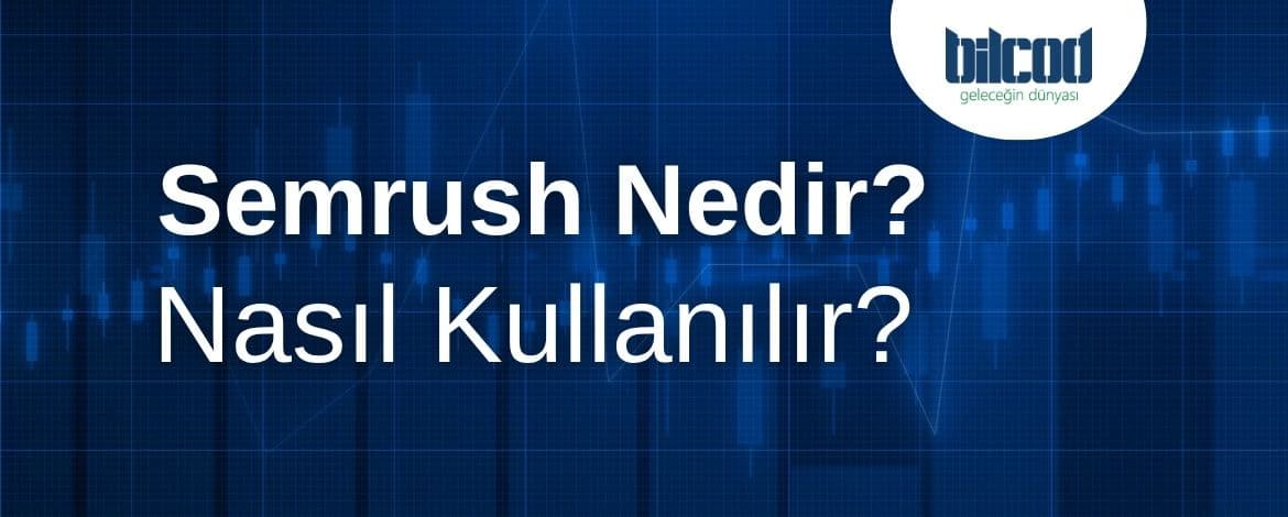 Semrush Nedir? Nasıl Kullanılır?